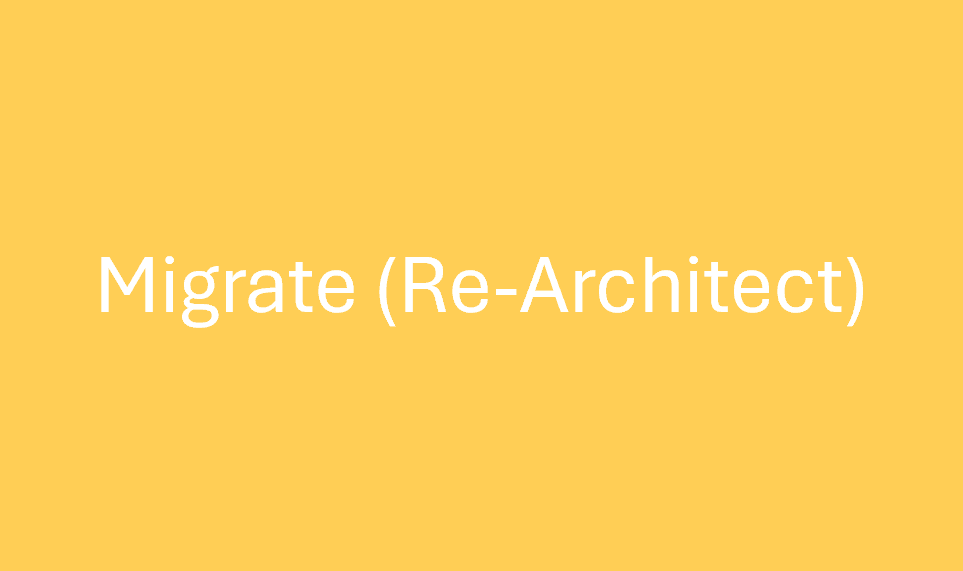 Migrate (Re-Architect)