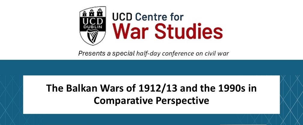 Join us on 14 November 2024 at 3pm for the \'The Balkan Wars of 1912/13 and the 1990s in Comparative Perspective\' roundtable discussion. \n \nParticipants:  Dr Lea David (UCD Sociology) Prof Dejan Djokić (Maynooth University, History) Prof Robert Gerwarth (UCD History) and Prof Siniša Malešević (UCD Sociology)\n\nFull details at https://www.ucd.ie/warstudies/conferences/.